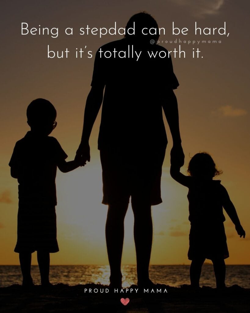 Stepdad Quotes - Being a stepdad can be hard, but it’s totally worth it.