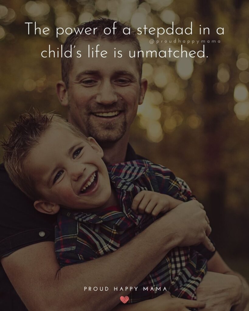 Stepdad Quotes - The power of a stepdad in a child’s life is unmatched.