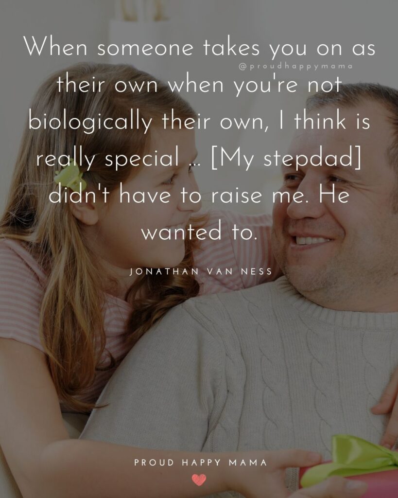 Stepdad Quotes - hen someone takes you on as their own when you're not biologically their own, I think is really special ... [My stepdad] didn't have to raise me. He wanted to. - Jonathan Van Ness