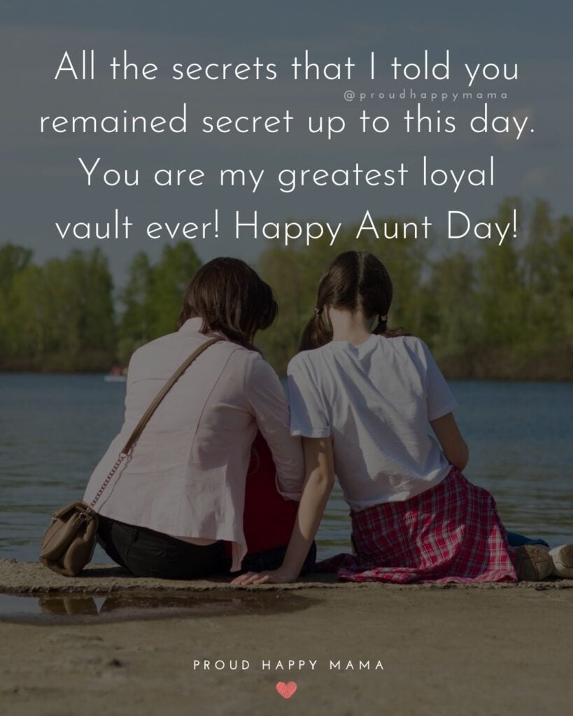 Aunt And Uncle Day Quotes - All the secrets that I told you remained secret up to this day. You are my greatest loyal vault ever! Happy Aunt Day!