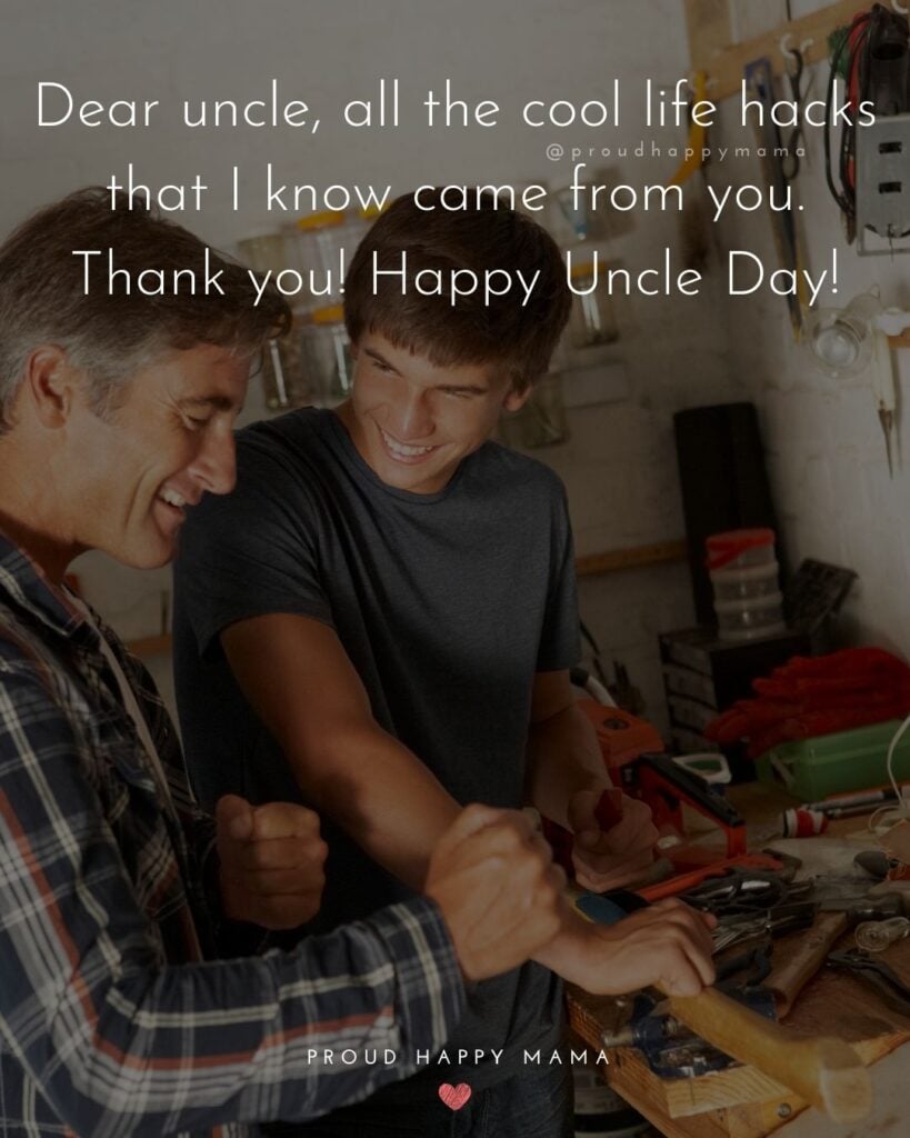 Aunt And Uncle Day Quotes - Dear uncle, all the cool life hacks that I know came from you. Thank you! Happy Uncle Day!