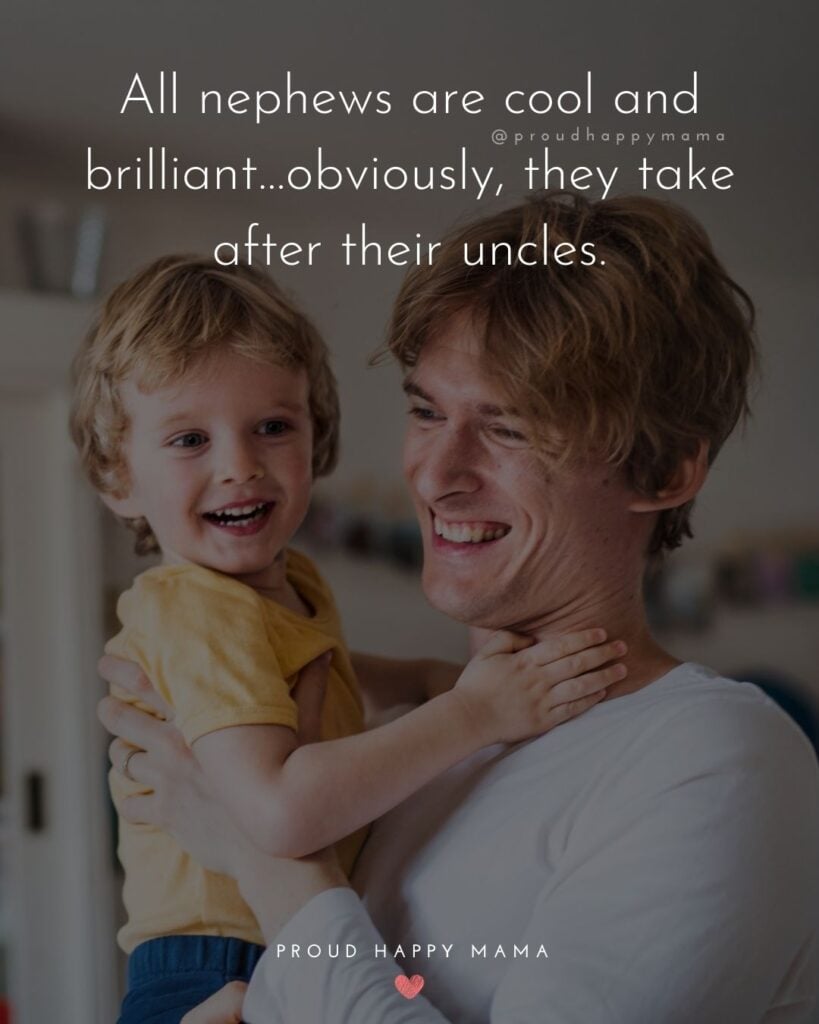 Nephew Quotes - All nephews are cool and brilliant…obviously, they take after their uncles.
