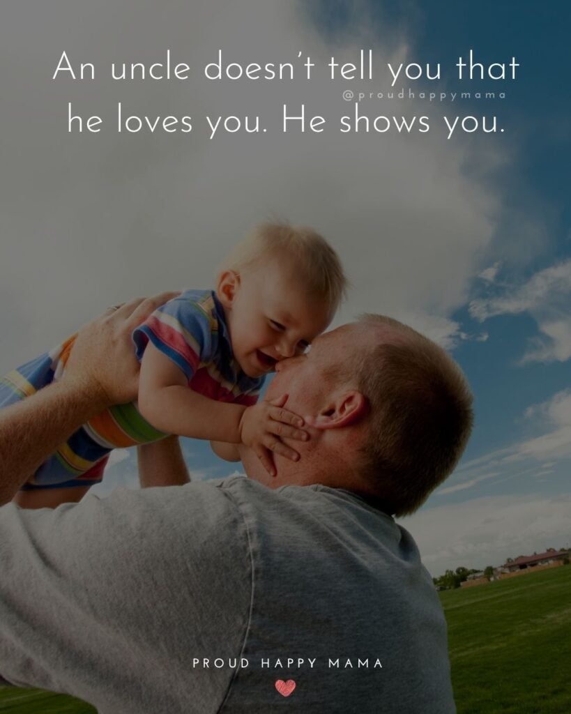 Nephew Quotes - An uncle doesnt tell you that he loves you. He shows you.