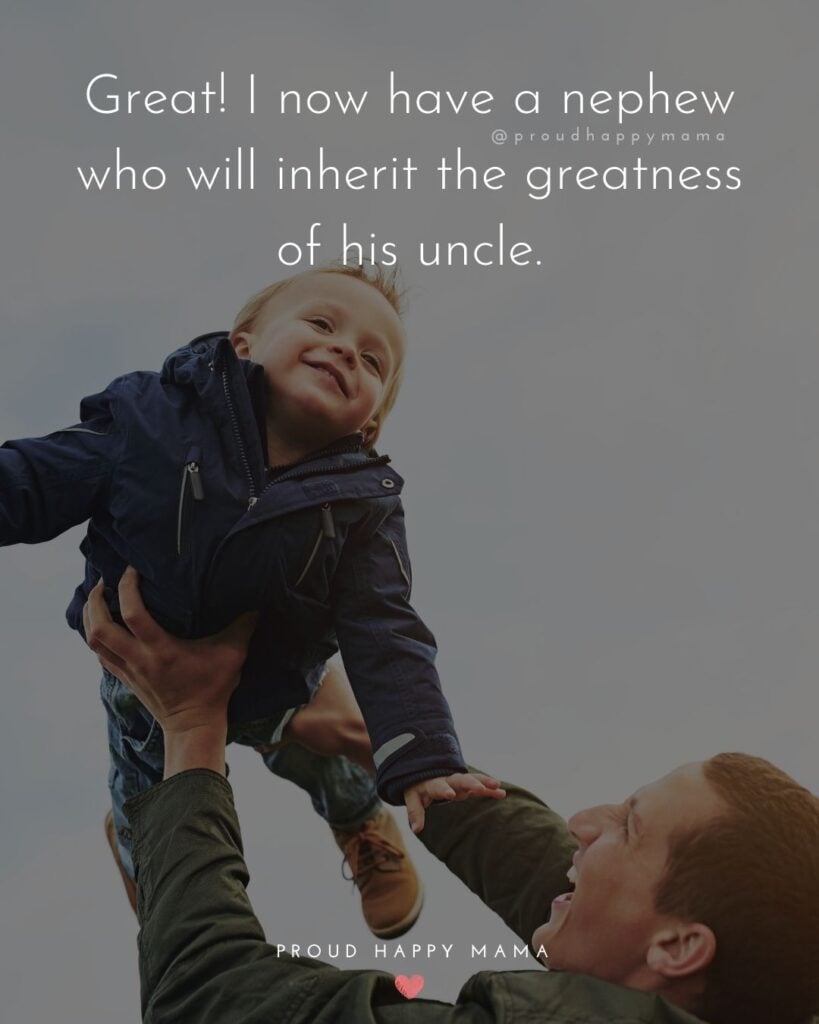 Nephew Quotes - Great! I now have a nephew who will inherit the greatness of his uncle.