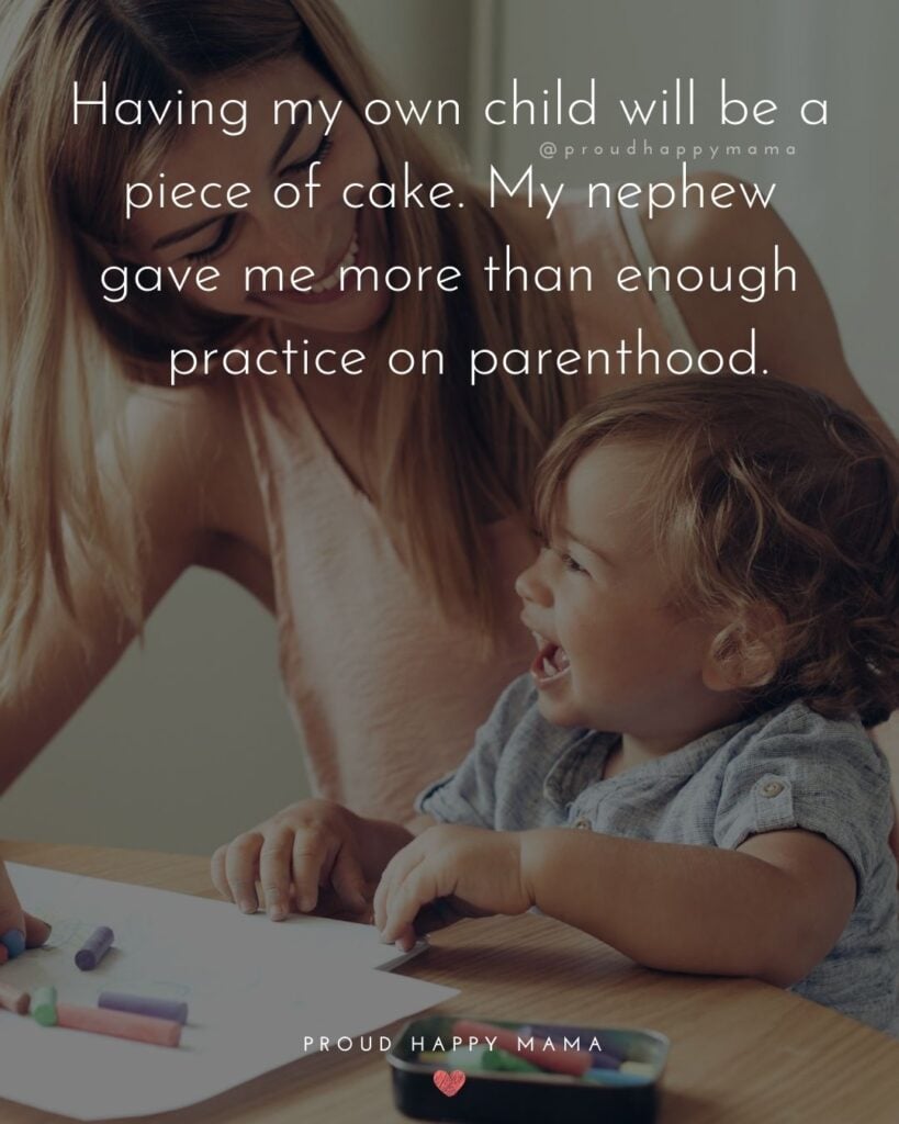 Nephew Quotes - Having my own child will be a piece of cake. My nephew gave me more than enough practice on parenthood.