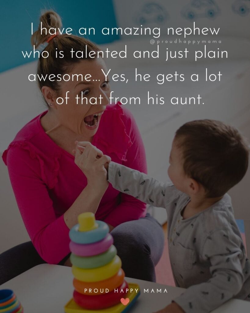 Nephew Quotes - I have an amazing nephew who is talented and just plain awesome…Yes, he gets a lot of that from his aunt.
