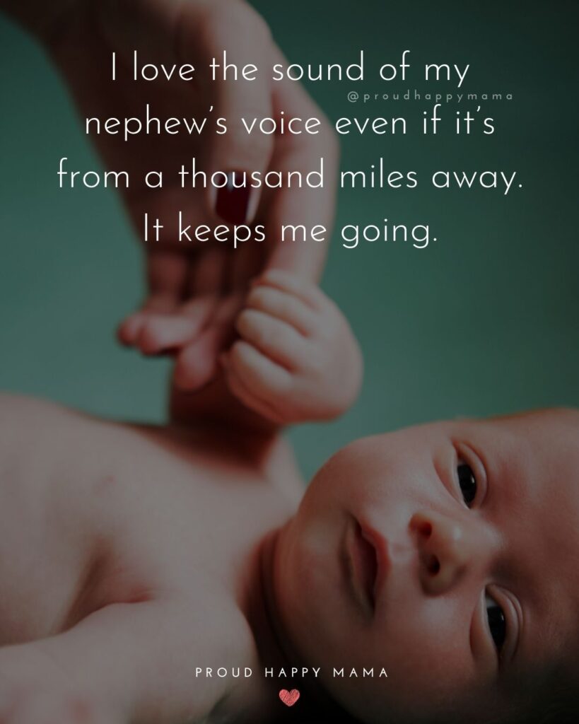 Nephew Quotes - I love the sound of my nephews voice even if its from a thousand miles away. It keeps me going.