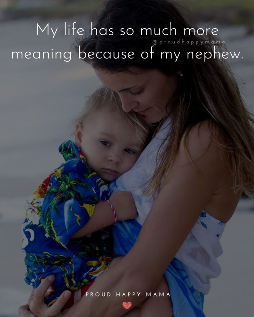 Nephew Quotes - My life has so much more meaning because of my nephew.
