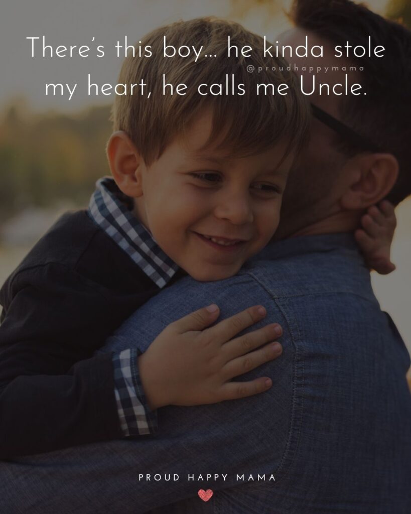 Nephew Quotes - Theres this boy… he kinda stole my heart, he calls me Uncle.