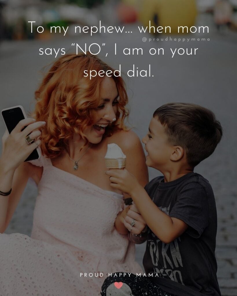 Nephew Quotes - To my nephew… when mom says no, I am on your speed dial.