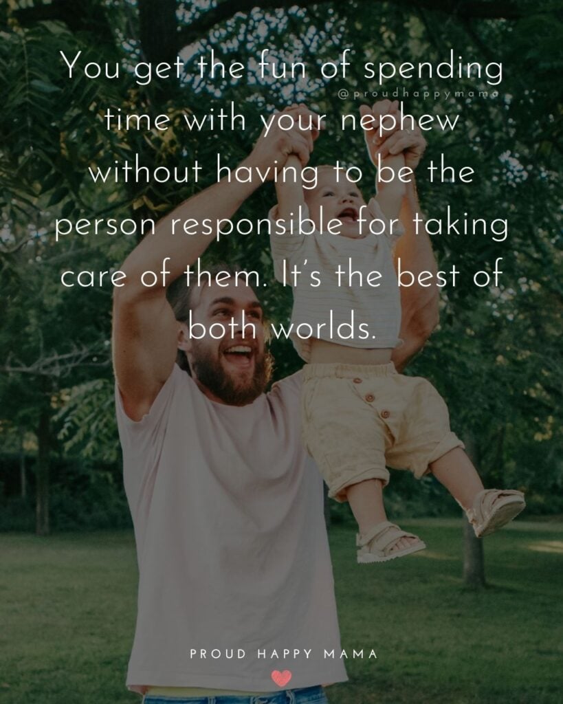 Nephew Quotes - You get the fun of spending time with your nephew without having to be the person responsible for taking care