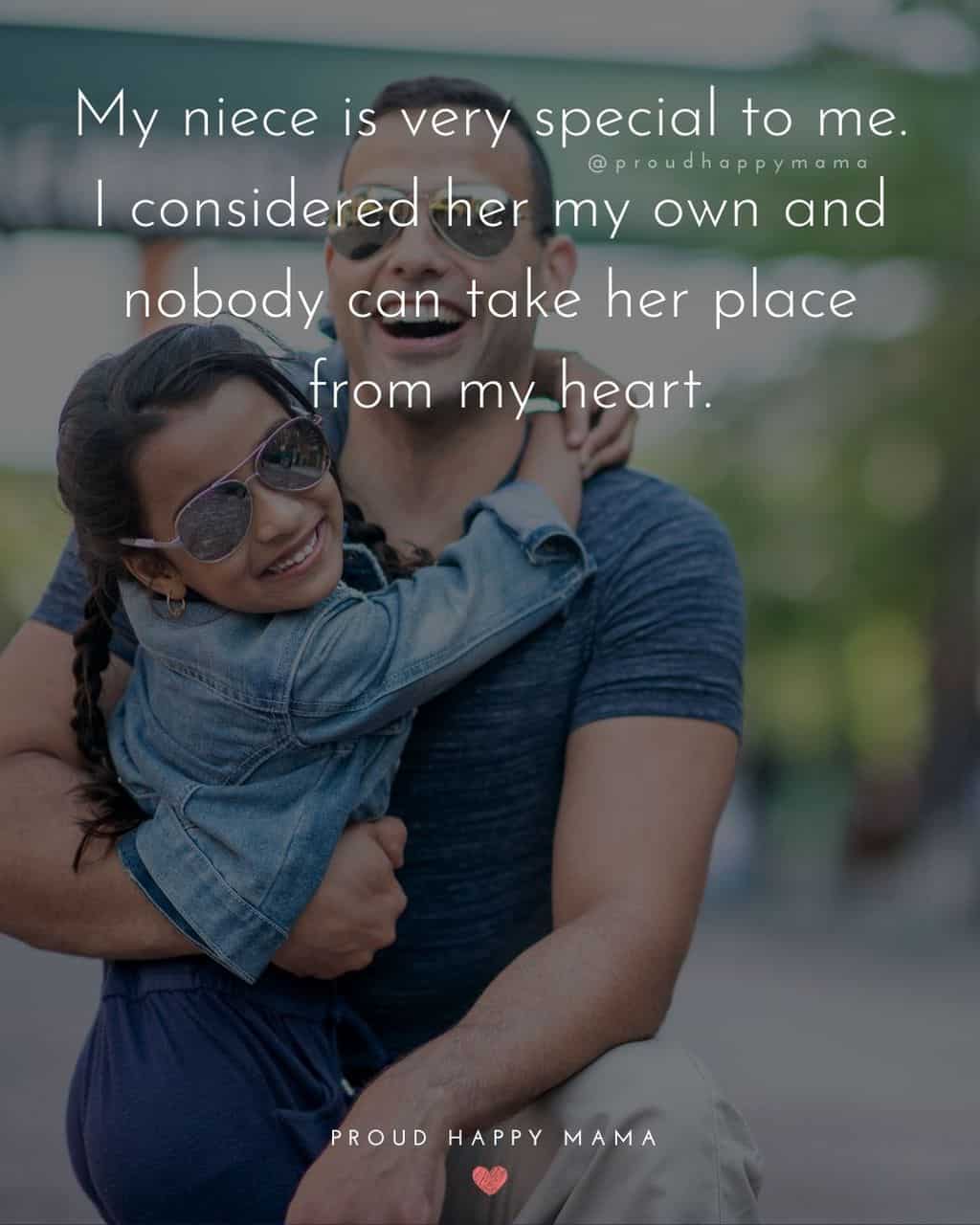 Niece Quotes - My niece is very special to me. I considered her my own and nobody can take her place from my heart.