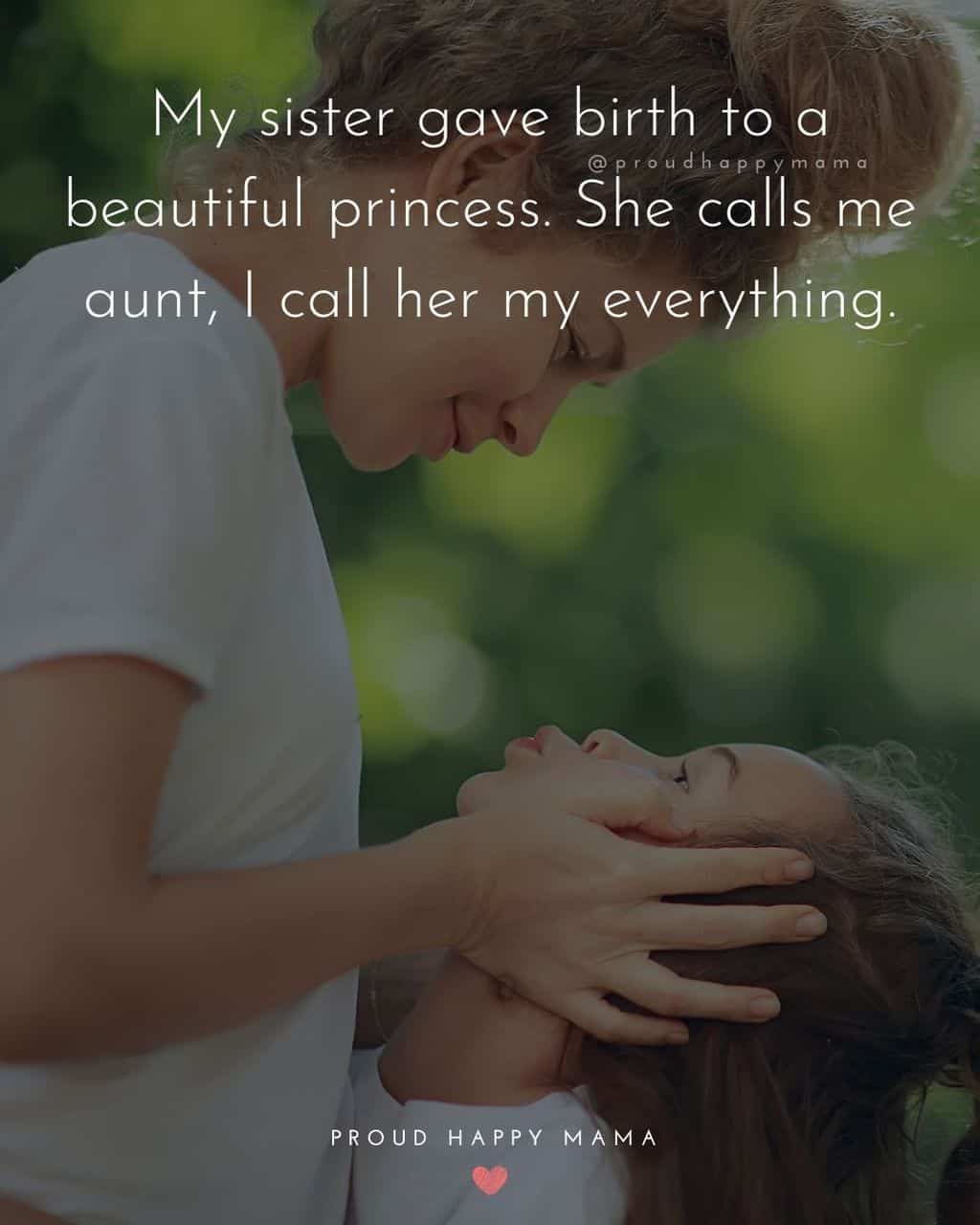 Niece Quotes - My sister gave birth to a beautiful princess. She calls me aunt, I call her my everything.