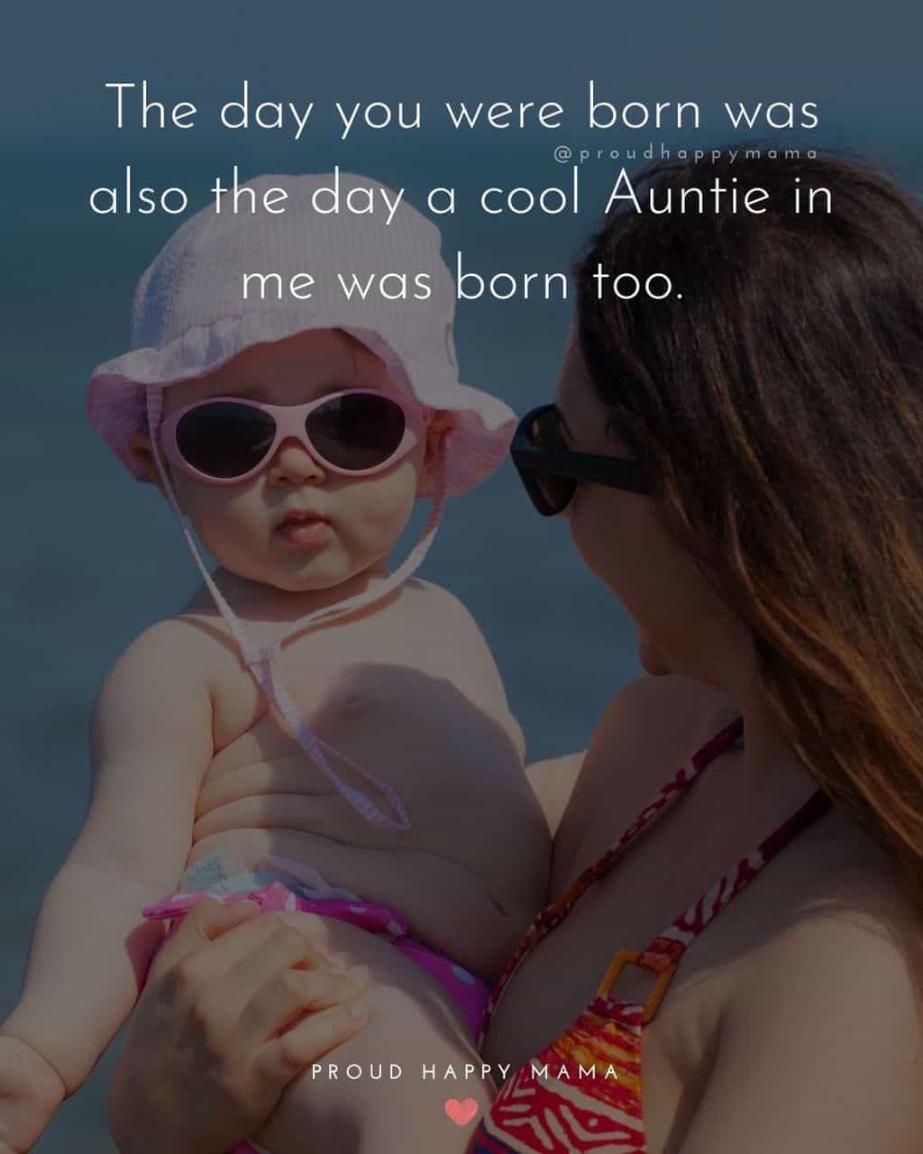 Niece Quotes - The day you were born was also the day a cool Auntie in me was born too.