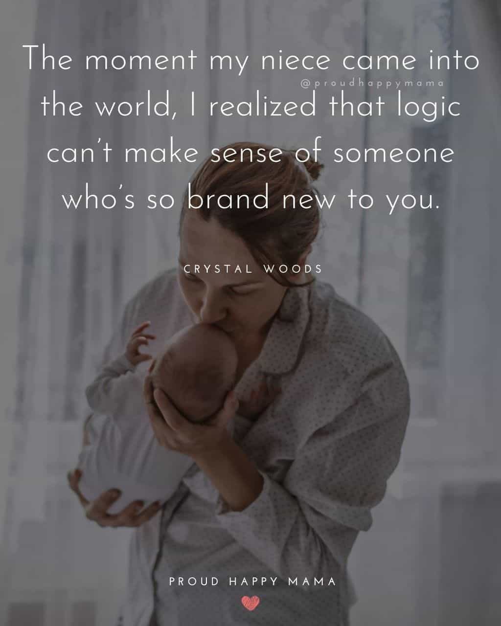 Niece Quotes - The moment my niece came into the world, I realized that logic cant make sense of someone whos so brand 