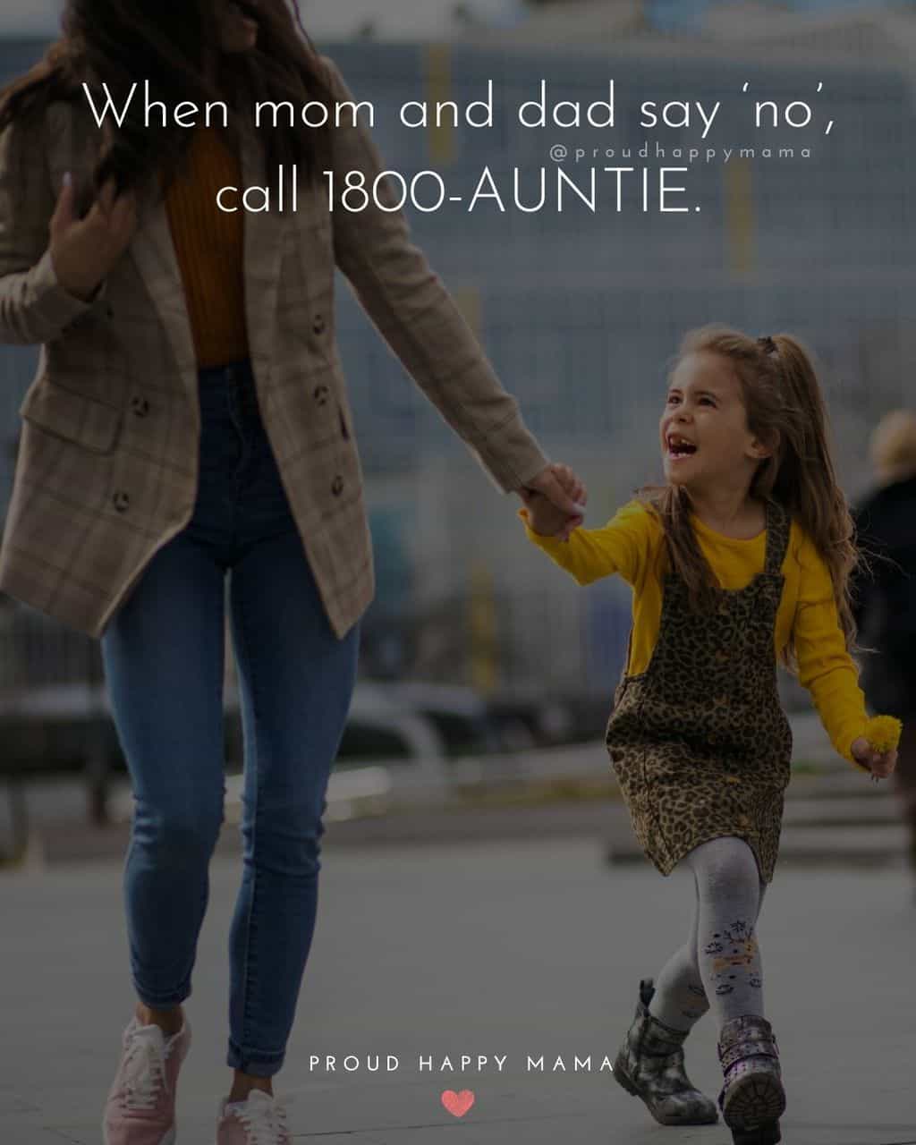Niece Quotes - When mom and dad say no, call 1800-AUNTIE.