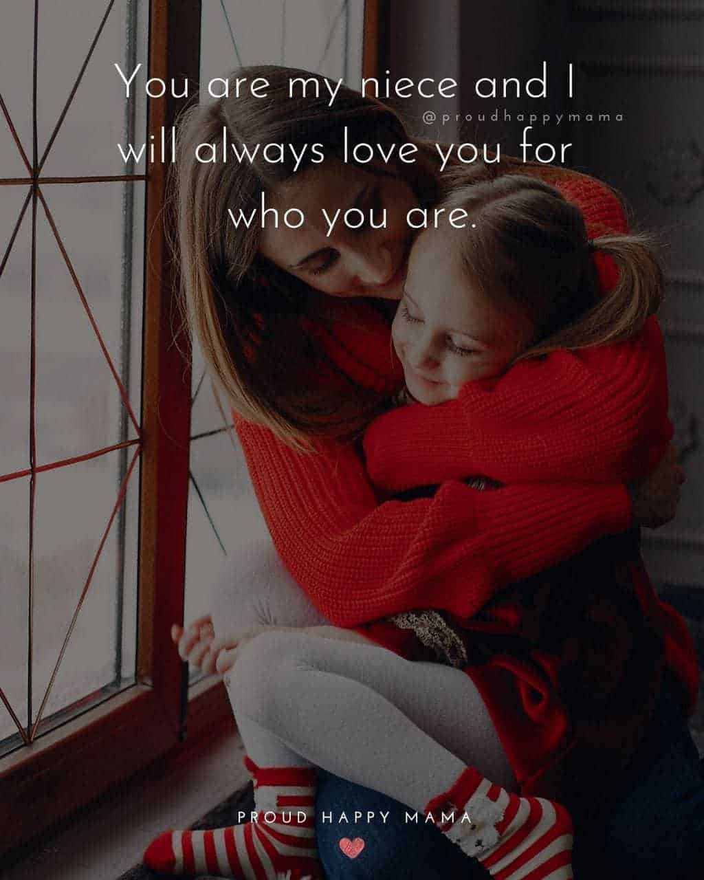 Niece Quotes - You are my niece and I will always love you for who you are.