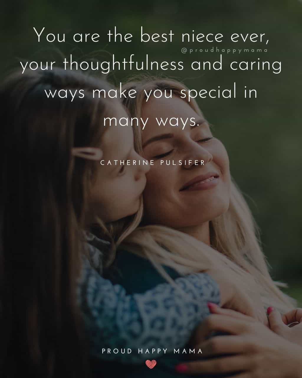 Niece Quotes - You are the best niece ever, your thoughtfulness and caring ways make you special in many ways. - Catherine Pulsifer