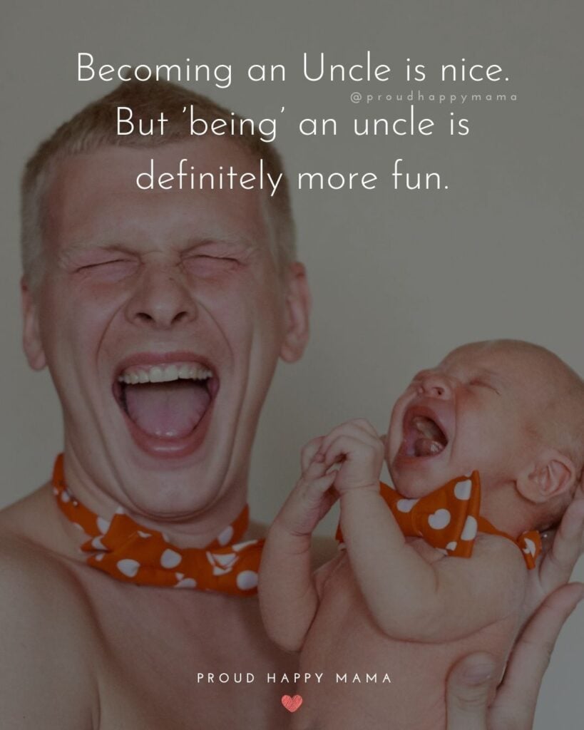 Uncle To Be Quotes - Becoming an Uncle is nice. But being an uncle is definitely more fun.