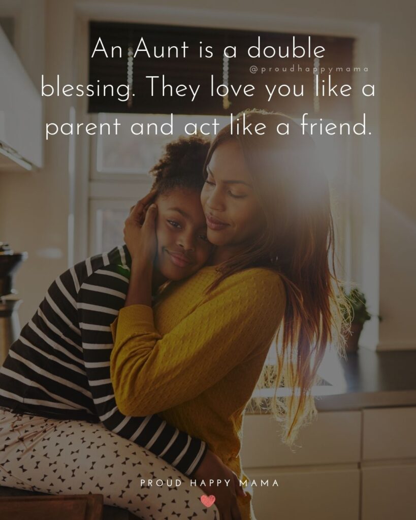 Aunt Quotes - An Aunt is a double blessing. They love you like a parent and act like a friend.