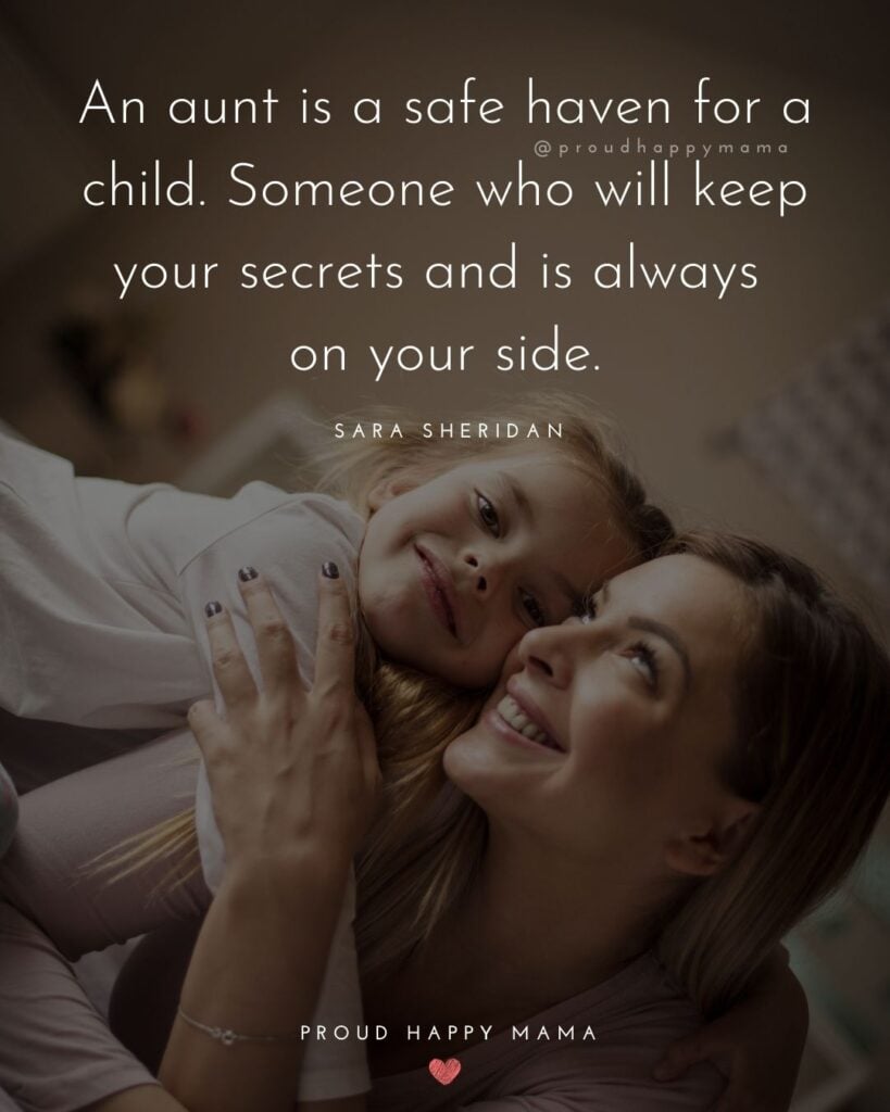 Aunt Quotes - ‘An aunt is a safe haven for a child. Aunt Quotes - Someone who will keep your secrets and is always on your side.’ — Sara Sheridan