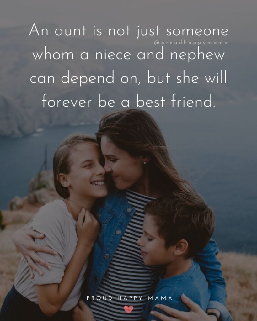Aunt Quotes - An aunt is not just someone whom a niece and nephew can depend on, but she will forever be a best friend.