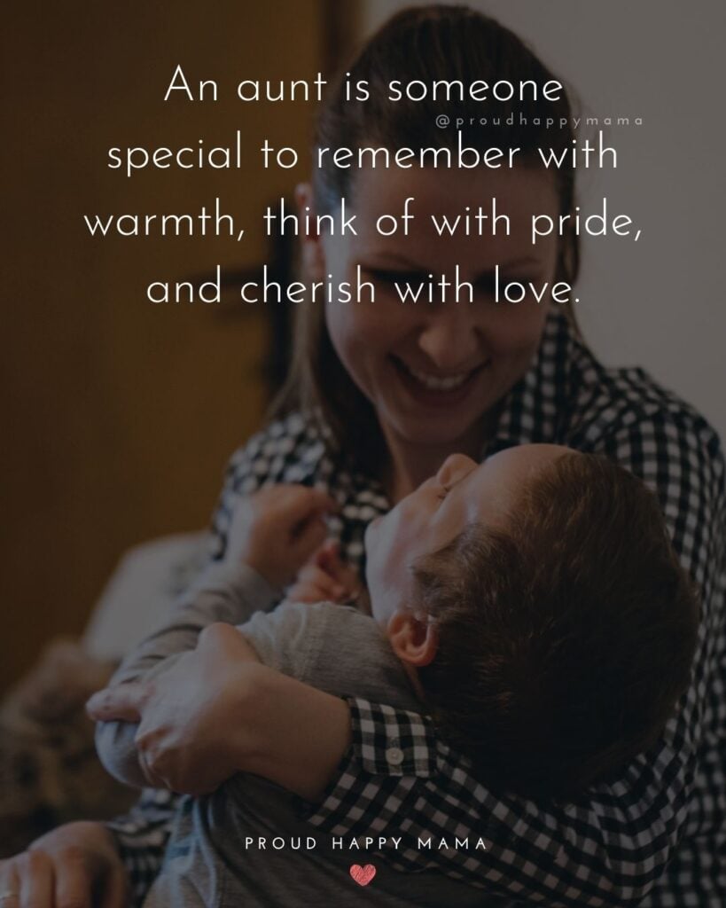 Aunt Quotes - An aunt is someone special to remember with warmth, think of with pride, and cherish with love.
