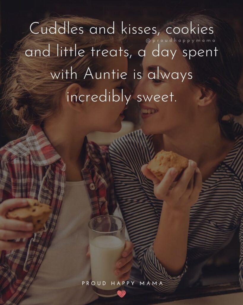 Aunt Quotes - ‘Cuddles and kisses, cookies and little treats, a day spent with Auntie is always incredibly sweet.’