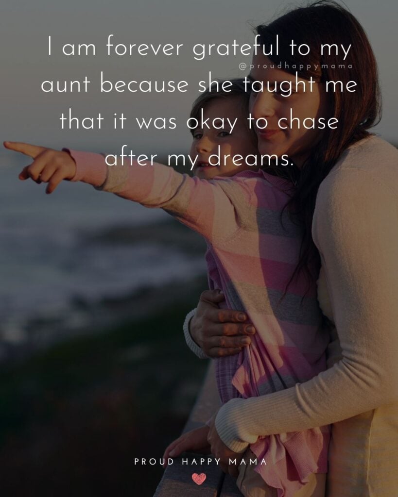Aunt Quotes - I am forever grateful to my aunt because she taught me that it was okay to chase after my dreams.