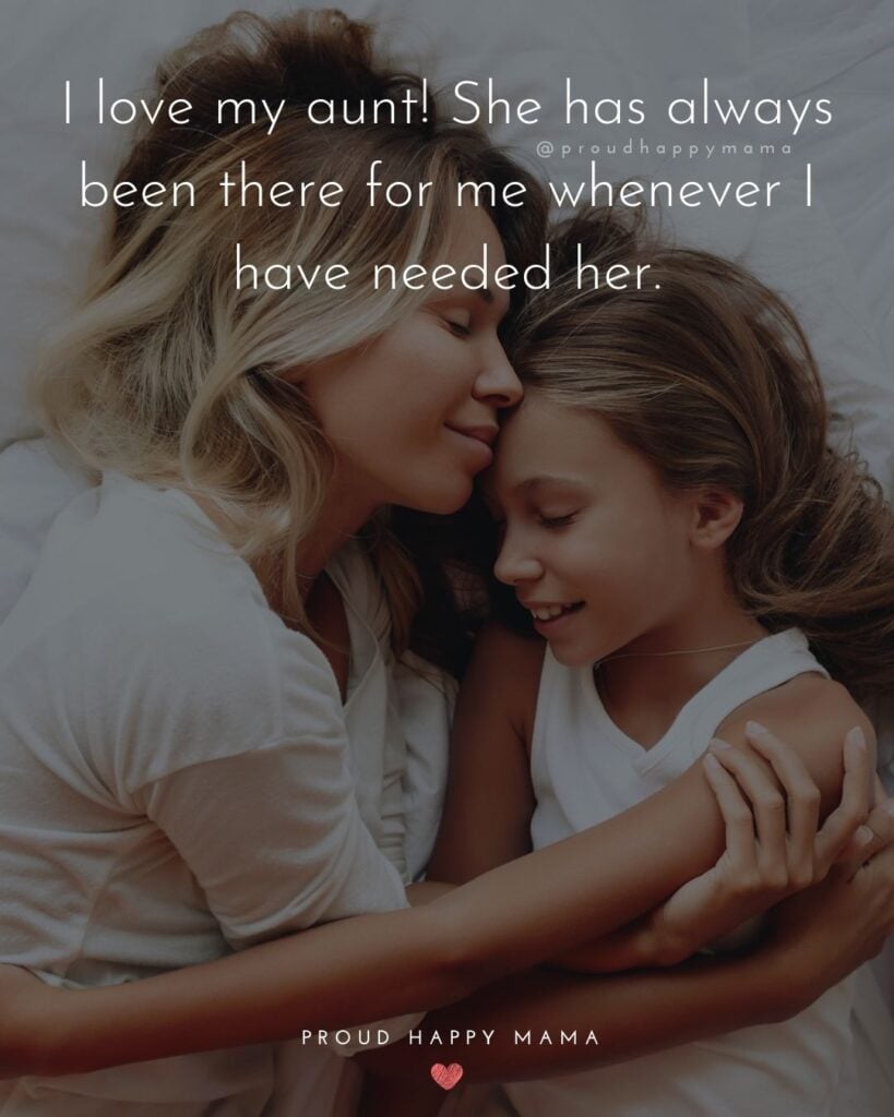 Aunt Quotes - I love my aunt! She has always been there for me whenever I have needed her.