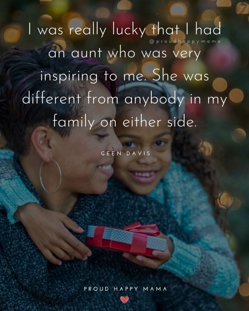I was really lucky that I had an aunt who was very inspiring to me. She was different 