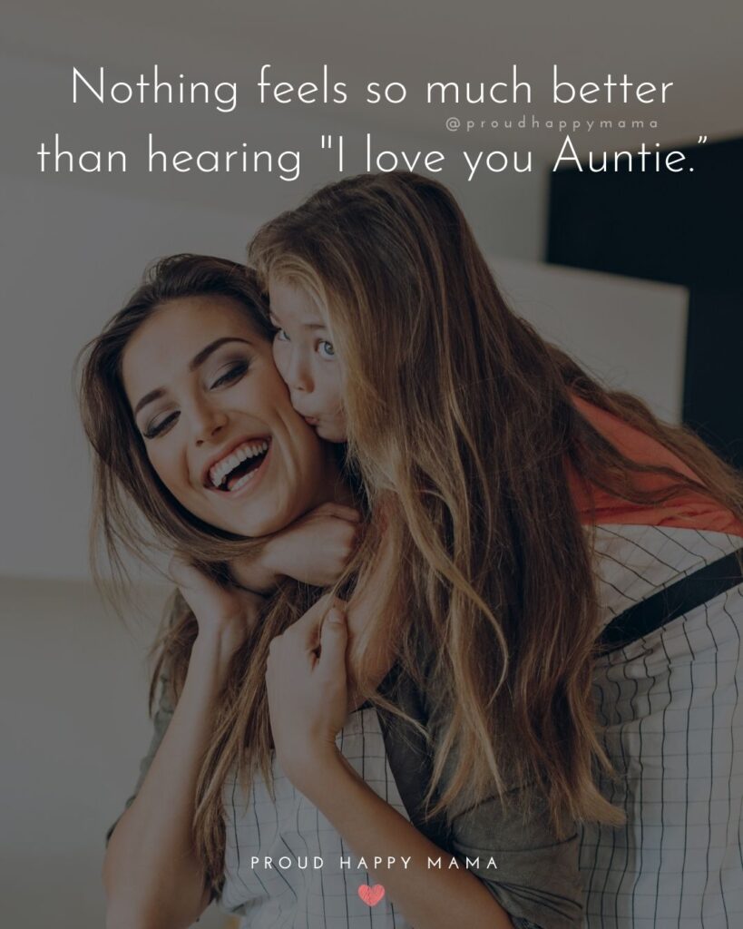 Aunt Quotes - Nothing feels so much better than hearing “I love you Auntie”.’