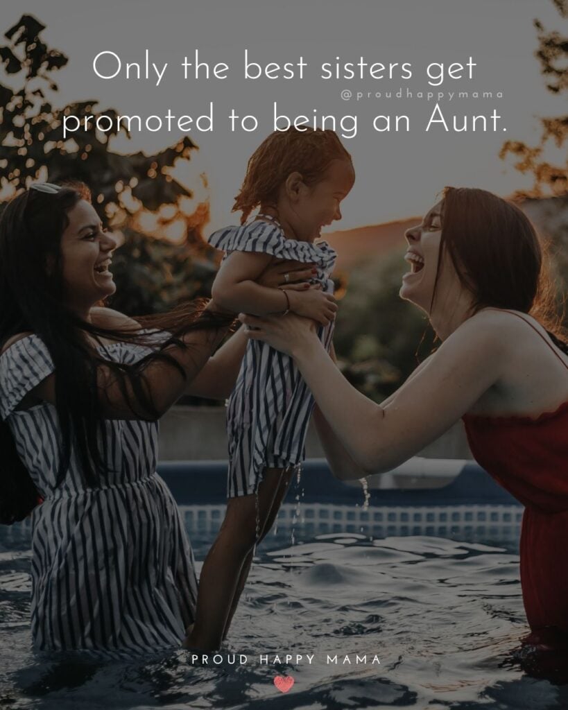Aunt Quotes - ‘Only the best sisters get promoted to being an Aunt.’