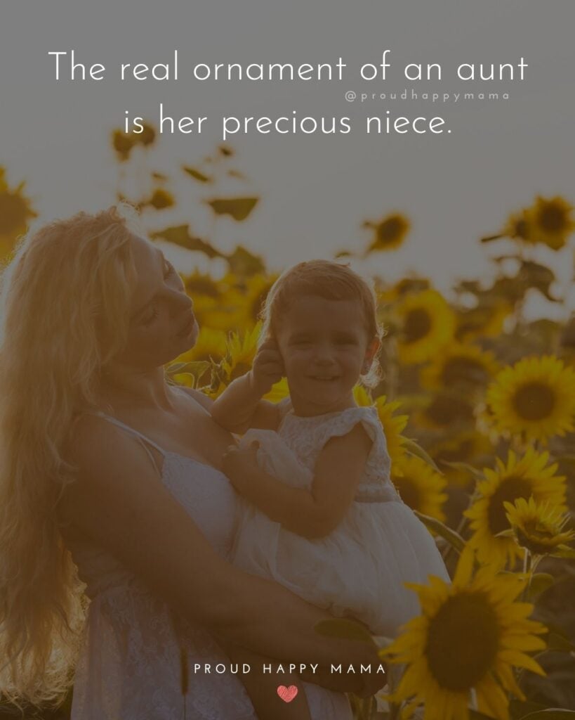Aunt Quotes - The real ornament of an aunt is her precious niece.