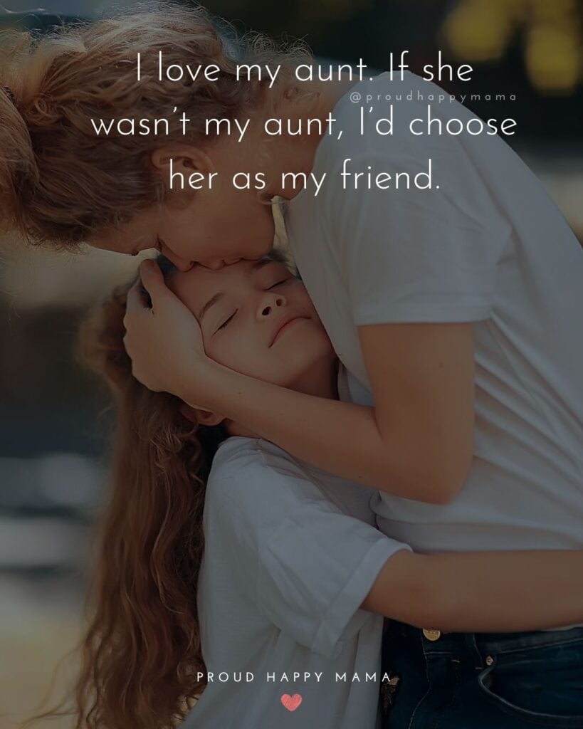 Auntie Quotes - I love my aunt. If she wasnt my aunt, Id choose her as my friend.