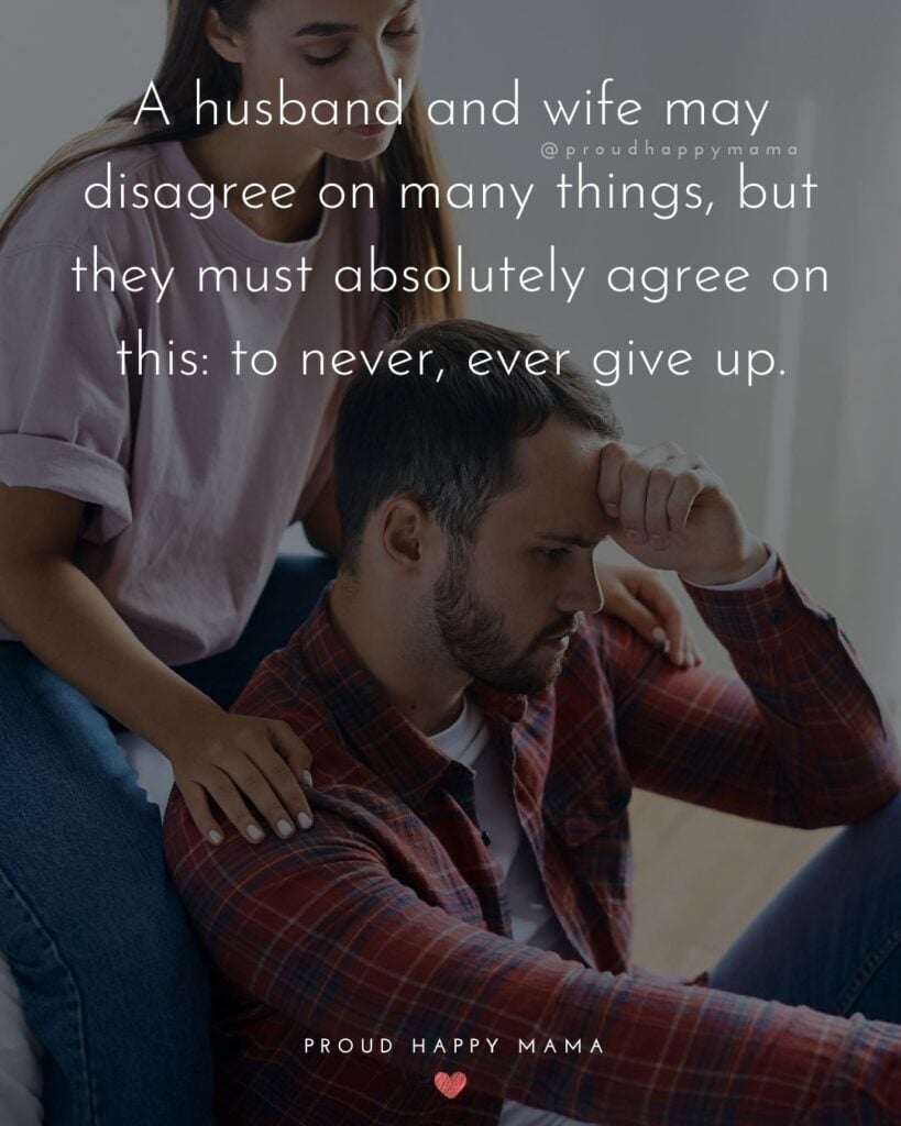 Husband and Wife Quotes - A husband and wife may disagree on many things, but they must absolutely agree on this to never, ever give up.