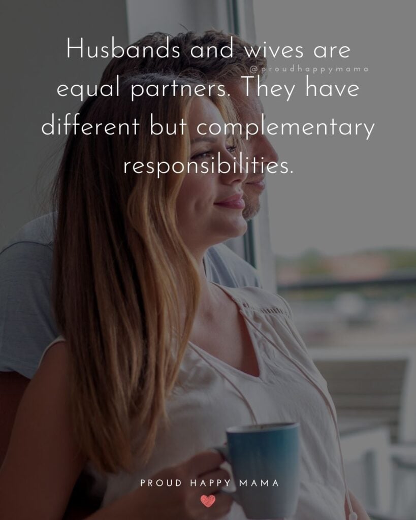 Husband and Wife Quotes - Husbands and wives are equal partners. They have different but complementary responsibilities.