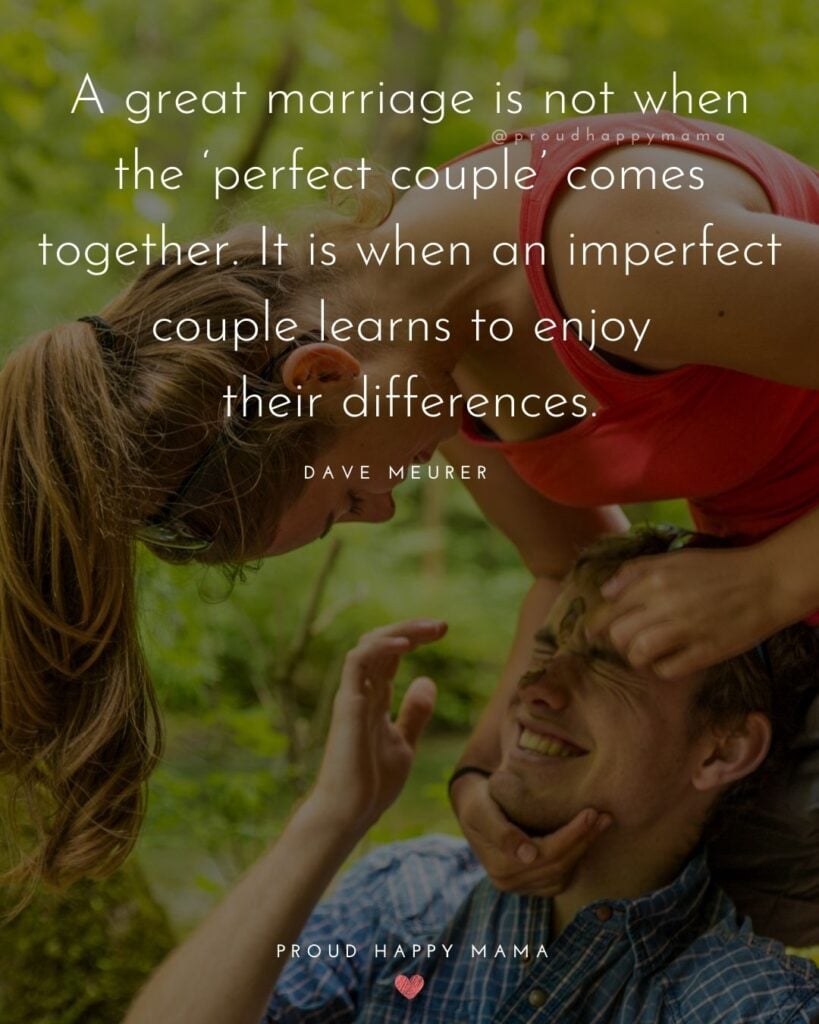 Marriage Quotes - A great marriage is not when the ‘perfect couple’ comes together. It is when an imperfect couple learns to enjoy their differences.– Dave Meurer