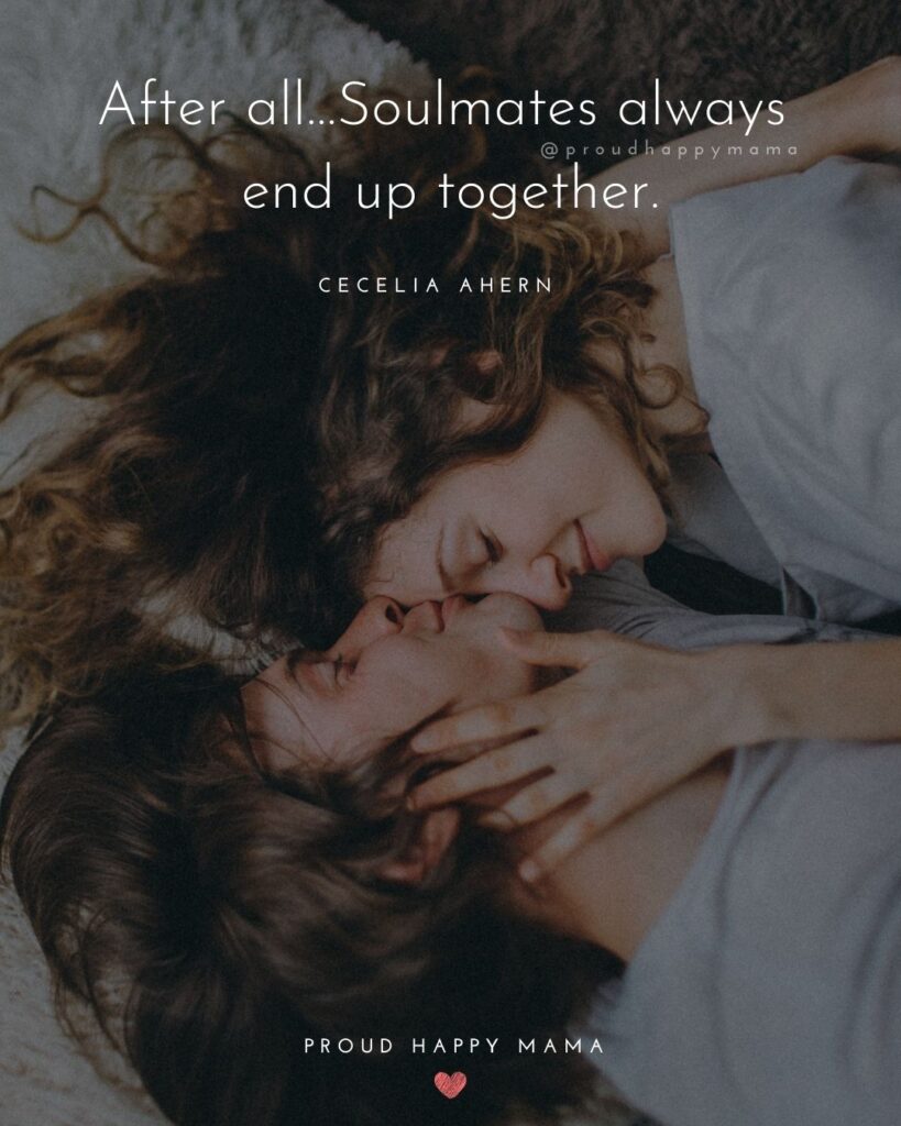 Marriage Quotes - After all…Soulmates always end up together.– Cecelia Ahern