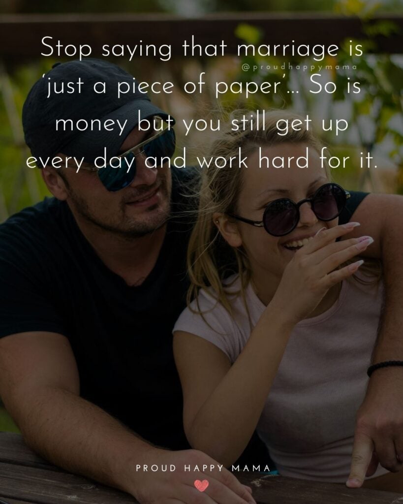 Marriage Quotes - Stop saying that marriage is ‘just a piece of paper’…So is money but you still