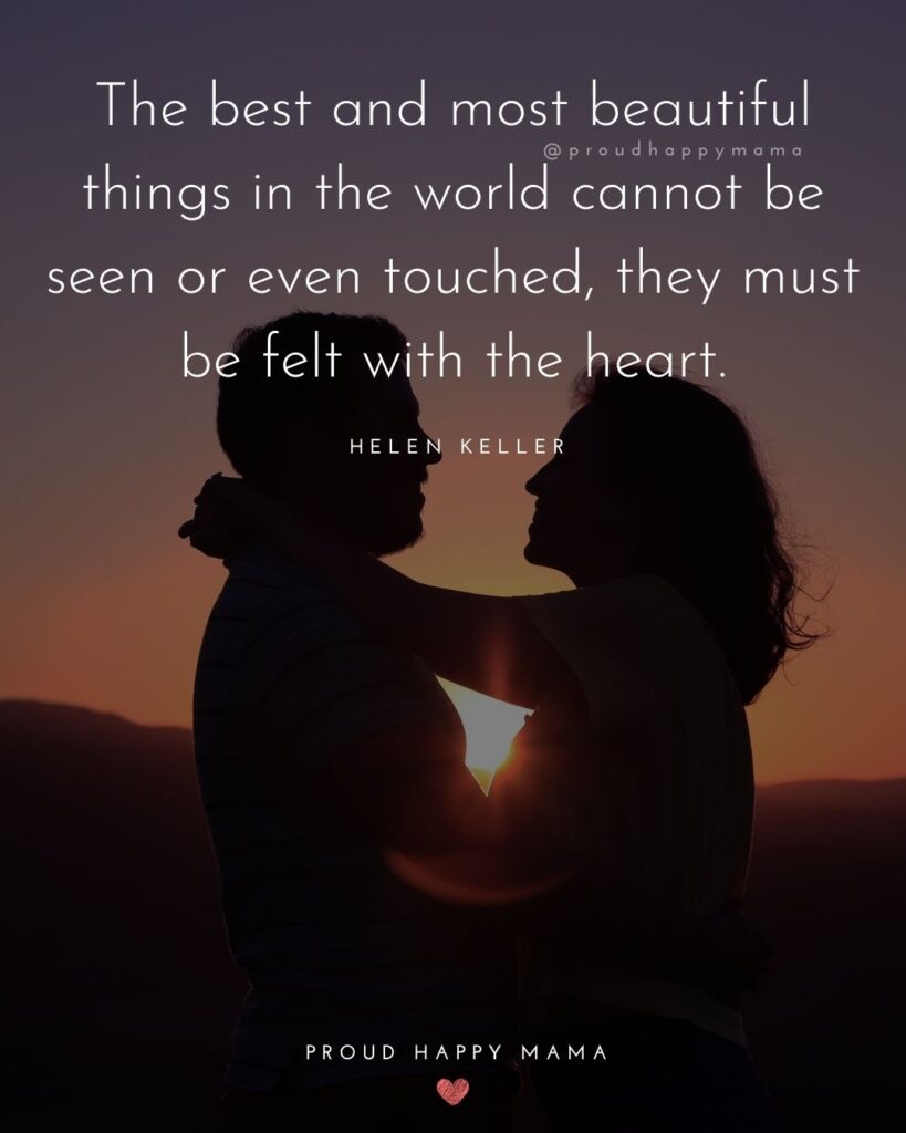 Marriage Quotes - The best and most beautiful things in the world cannot be seen or even