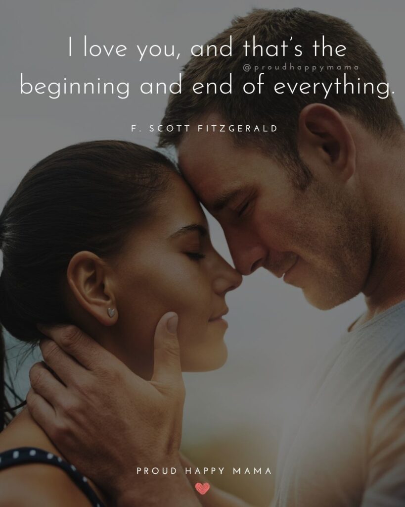 Marriage Quotes - love you, and that’s the beginning and end of everything.– F. Scott