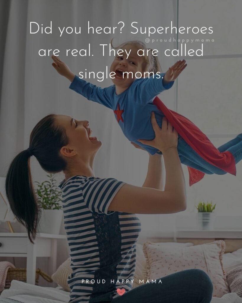 Single Mom Quotes – Did you hear? Superheroes are real. They are called single moms.