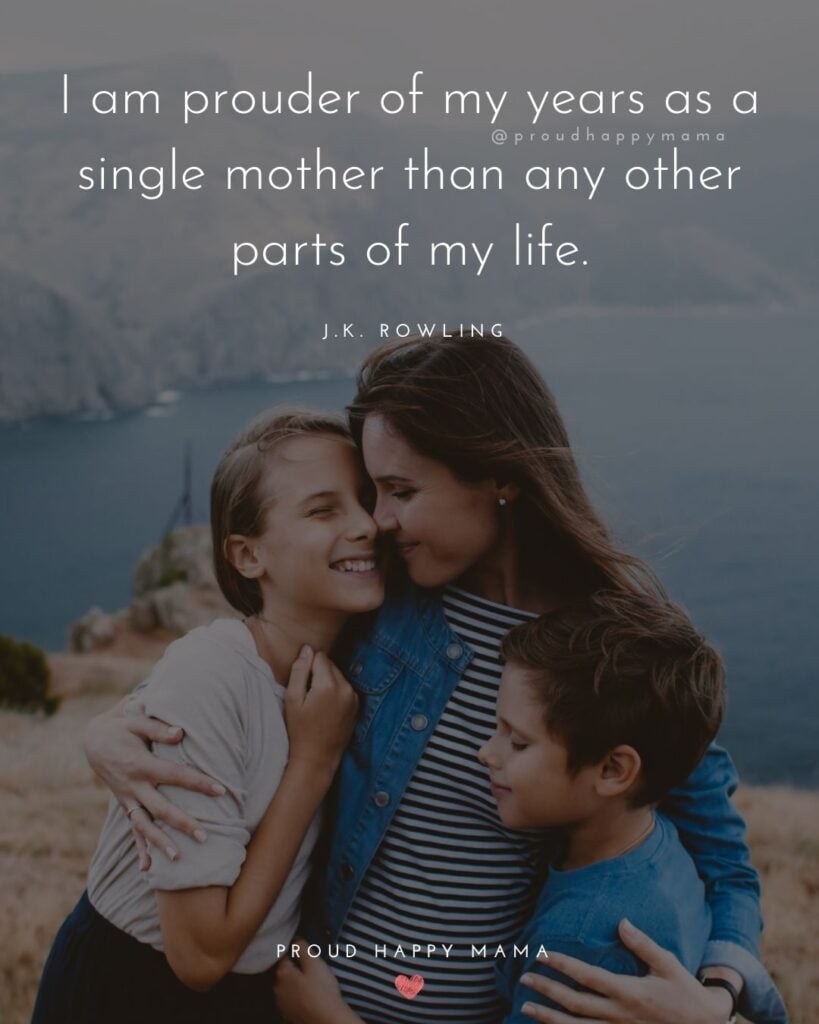 Single Mom Quotes – I am prouder of my years as a single mother than any other parts of my