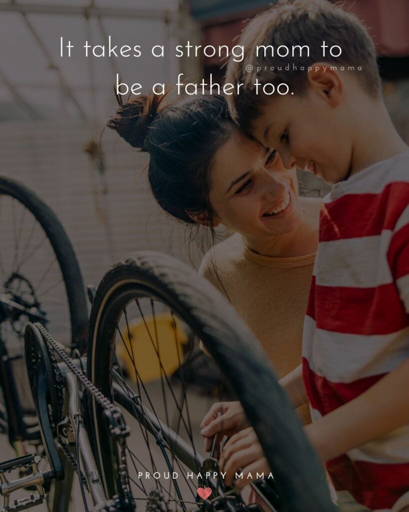 Single Mom Quotes – It takes a strong mom to be a father too.