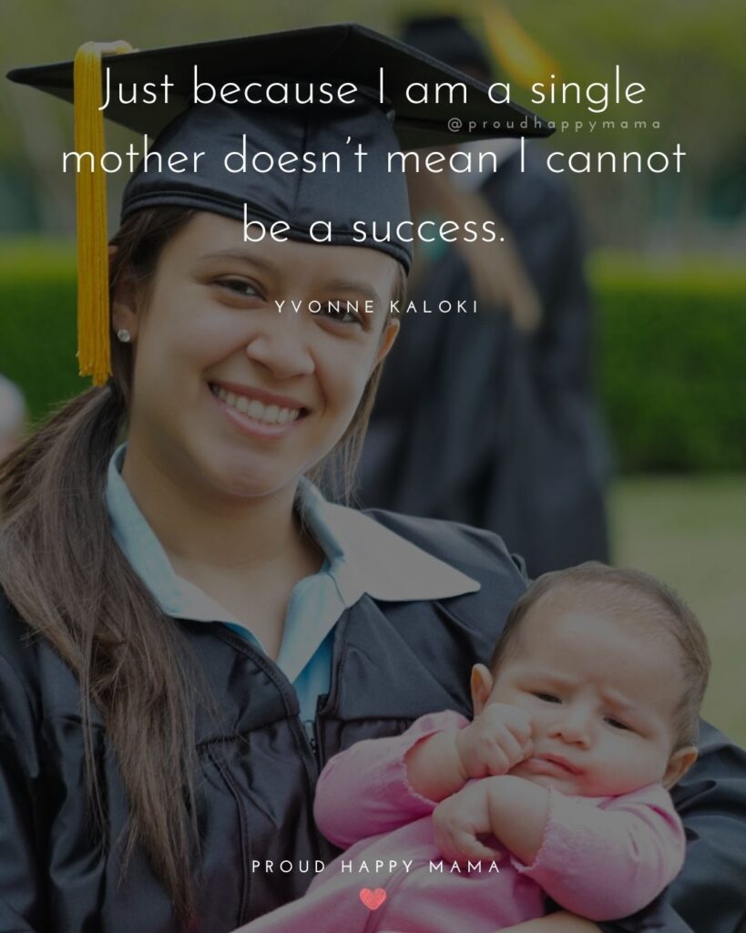 Single Mom Quotes – Just because I am a single mother doesn’t mean I cannot be a success.’ 