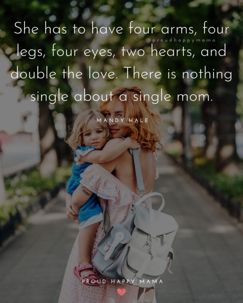Single Mom Quotes – She has to have four arms, four legs, four eyes, two hearts, and double the