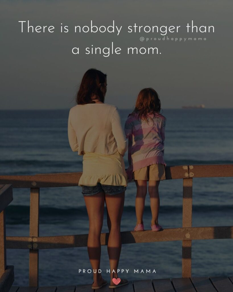 Single Mom Quotes – There is nobody stronger than a single mom.