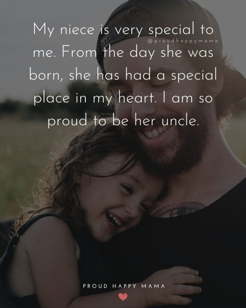 Uncle Quotes - My niece is very special to me. From the day she was born she has had a special place in my heart. I am so proud to be her uncle.