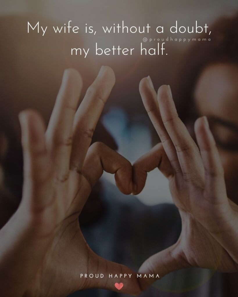 Wife Quotes - My wife is, without a doubt, my better half.